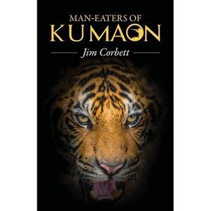 Man-Eaters of Kumaon -- Jim Corbett